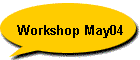 Workshop May04